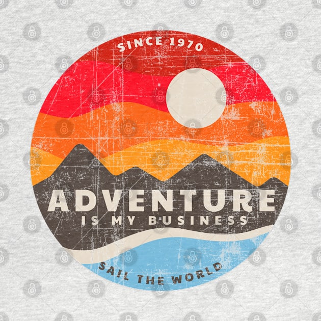 Adventure is My Business Since 1970 - Sail the World - Distressed Retro Style by Contentarama